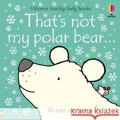 That\'s Not My Polar Bear... Fiona Watt Rachel Wells 9781805070306 Usborne Books