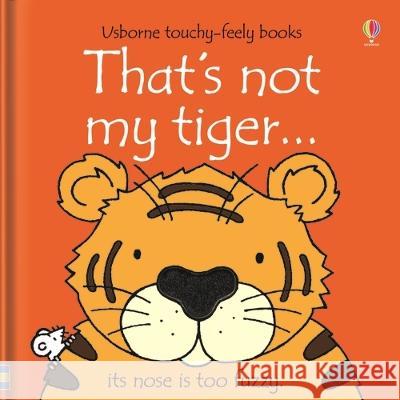 That\'s Not My Tiger... Fiona Watt Rachel Wells 9781805070535 Usborne Books