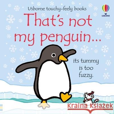 That\'s Not My Penguin... Fiona Watt Rachel Wells 9781805070801 Usborne Books