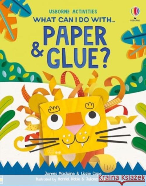 What Can I Do With Paper and Glue? Lizzie Cope 9781805074205 Usborne Publishing Ltd