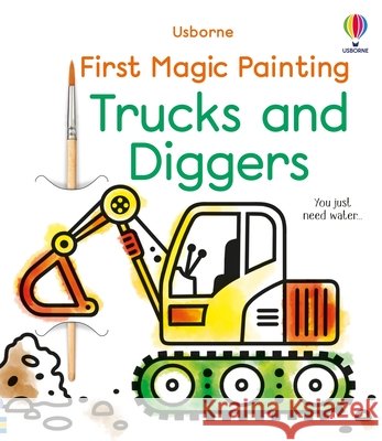 First Magic Painting Trucks and Diggers Abigail Wheatley Emily Ritson 9781805078395 Usborne Books