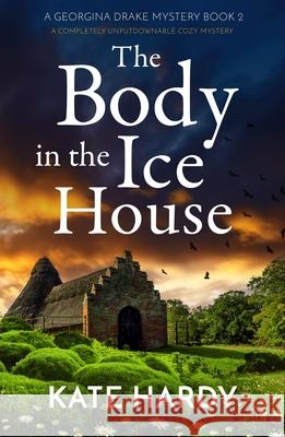 The Body in the Ice House: A completely unputdownable cozy mystery Kate Hardy 9781805080909 Storm Publishing Ltd