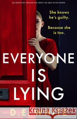 Everyone Is Lying: She knows he's guilty. Because she is too. D. E. White 9781805082156 Storm Publishing Ltd