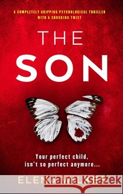 The Son: A completely gripping psychological thriller with a shocking twist Elena Wilkes 9781805082637