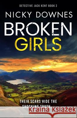 Broken Girls: A totally gripping and unputdownable crime thriller Nicky Downes 9781805083269 Storm Publishing Ltd
