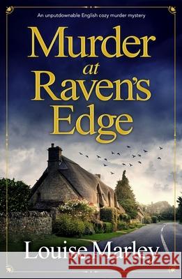 Murder at Raven's Edge: An unputdownable English cozy murder mystery Louise Marley 9781805083474 Storm Publishing Ltd