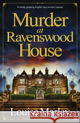 Murder at Ravenswood House: A totally gripping English cozy murder mystery Louise Marley 9781805083832 Storm Publishing Ltd