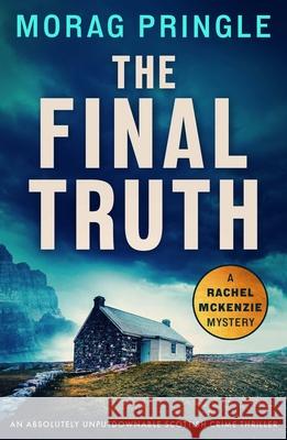 The Final Truth: An absolutely unputdownable Scottish crime thriller Morag Pringle 9781805083924 Storm Publishing Ltd
