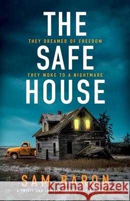 The Safe House: A twisty and totally addictive crime thriller Sam Baron 9781805084242