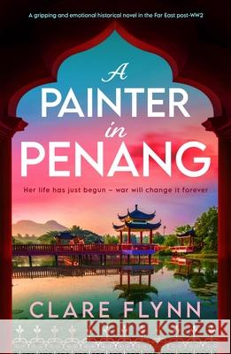 A Painter in Penang Clare Flynn 9781805084365