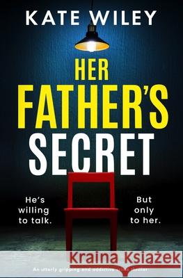 Her Father's Secret: An utterly gripping and addictive crime thriller Kate Wiley 9781805084440 Storm Publishing Ltd