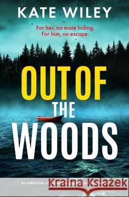 Out of the Woods: An addictive crime thriller packed with suspense Kate Wiley 9781805084532 Storm Publishing Ltd