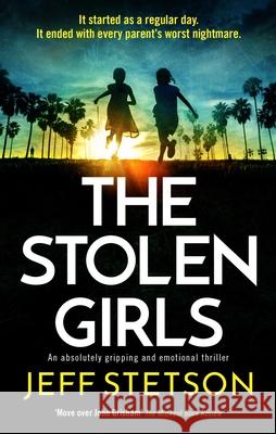 The Stolen Girls: An absolutely gripping and emotional thriller Jeff Stetson 9781805084716 Storm Publishing Ltd