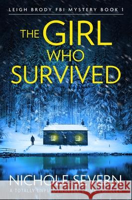 The Girl Who Survived: A totally unputdownable crime thriller Nichole Severn 9781805085027 Storm Publishing Ltd