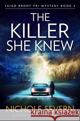 The Killer She Knew: A totally addictive crime thriller Nichole Severn 9781805085072 Storm Publishing Ltd