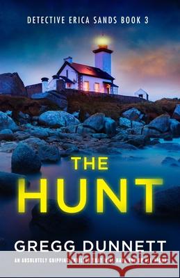 The Hunt: An absolutely gripping thriller that will have you up all night Gregg Dunnett 9781805085577