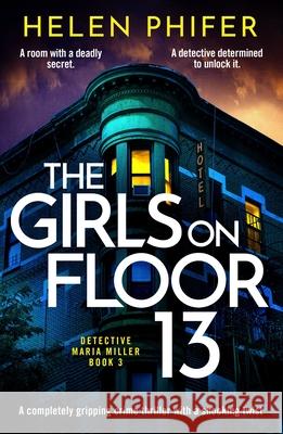 The Girls on Floor 13: A completely gripping crime thriller with a shocking twist Helen Phifer 9781805086154 Storm Publishing Ltd