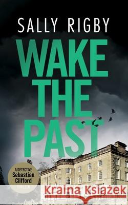 Wake the Past: A Midlands Crime Thriller Sally Rigby 9781805086284