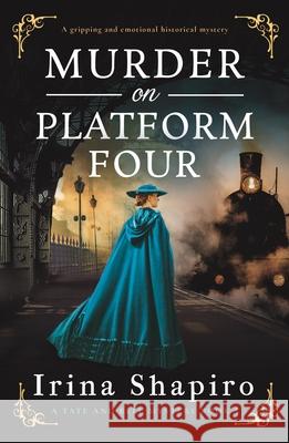Murder on Platform Four: A gripping and emotional historical mystery Irina Shapiro 9781805086666 Storm Publishing Ltd