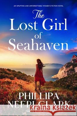 The Lost Girl of Seahaven: An uplifting and unforgettable women's fiction novel Phillipa Nefri Clark 9781805087632