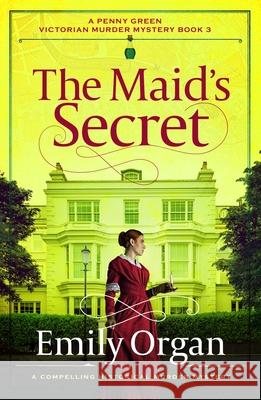 The Maid's Secret: A compelling historical murder mystery Emily Organ 9781805088592 Storm Publishing Ltd