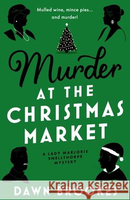 Murder at the Christmas Market Dawn Brookes 9781805089407
