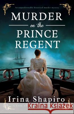 Murder on the Prince Regent: An Unputdownable Historical Murder Mystery Irina Shapiro 9781805089667 Storm Publishing