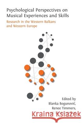 Psychological Perspectives on Musical Experiences and Skills Blanka Bogunovic Renee Timmers Sanela Nikolic 9781805112181