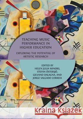 Teaching Music Performance in Higher Education: Exploring the Potential of Artistic Research Stefan ?stersj? Helen Julia Minors Gilvano Dalagna 9781805112723 Open Book Publishers