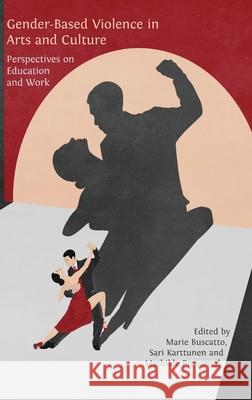 Gender-Based Violence in Arts and Culture: Perspectives on Education and Work Marie Buscatto Sari Karttunen Mathilde Provansal 9781805114499 Open Book Publishers