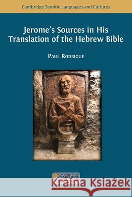 Jerome's Sources in His Translation of the Hebrew Bible Paul Rodrigue 9781805116370 Open Book Publishers
