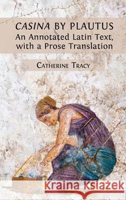 'Casina' by Plautus: An Annotated Latin Text, with a Prose Translation Catherine Tracy 9781805116745 Open Book Publishers