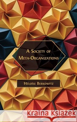 A Society of Meta-Organizations H?lo?se Berkowitz 9781805117728 Open Book Publishers