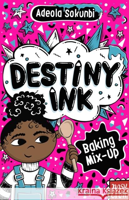 Destiny Ink: Baking Mix-Up Adeola Sokunbi 9781805131342 Nosy Crow Ltd