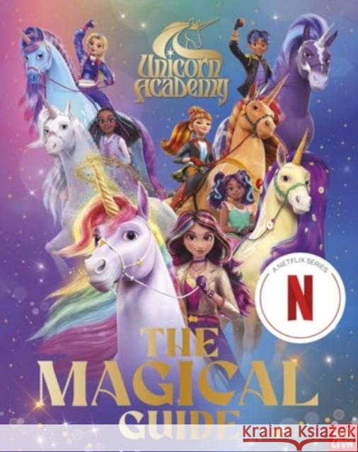 Unicorn Academy: The Magical Guide (A Netflix series): An official guide Nosy Crow Ltd 9781805134282 Nosy Crow Ltd