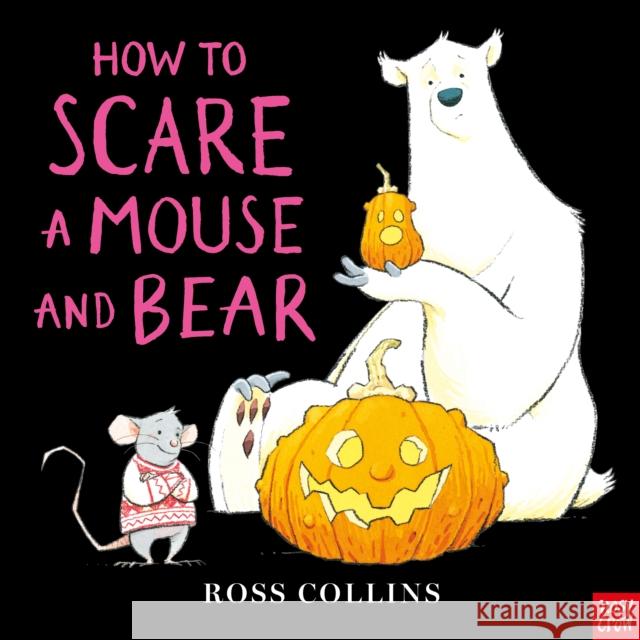 How to Scare a Mouse and Bear Ross Collins 9781805135012