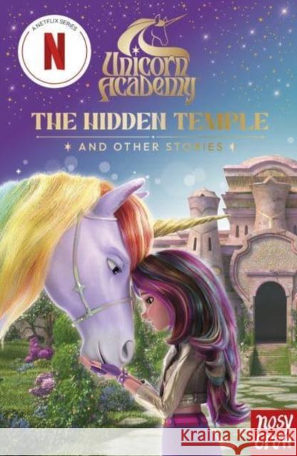 Unicorn Academy: The Hidden Temple and other stories: An illustrated first chapter book for fans of the hit Netflix show (1) Nosy Crow Ltd 9781805136002 Nosy Crow Ltd