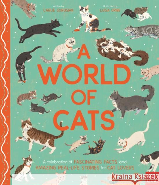 A World of Cats: A Celebration of Fascinating Facts and Amazing Real-Life Stories for Cat Lovers Carlie Sorosiak 9781805136132