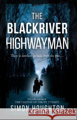 The Blackriver Highwayman Simon Houghton 9781805140214 Troubador Publishing