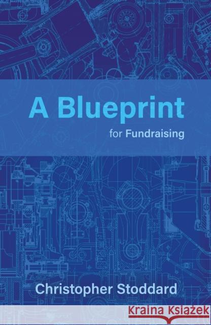 A Blueprint for Fundraising Christopher Stoddard 9781805140351