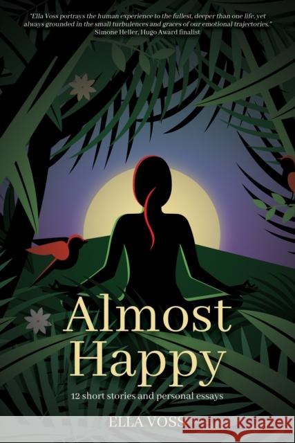 Almost Happy: 12 Short Stories and Personal Essays Ella Voss 9781805141051 Troubador Publishing Ltd