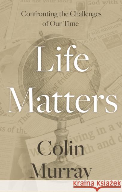Life Matters: Confronting the Challenges of Our Time Colin Murray 9781805141235