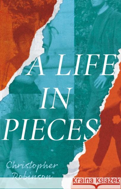 A Life in Pieces Christopher Robinson 9781805141372