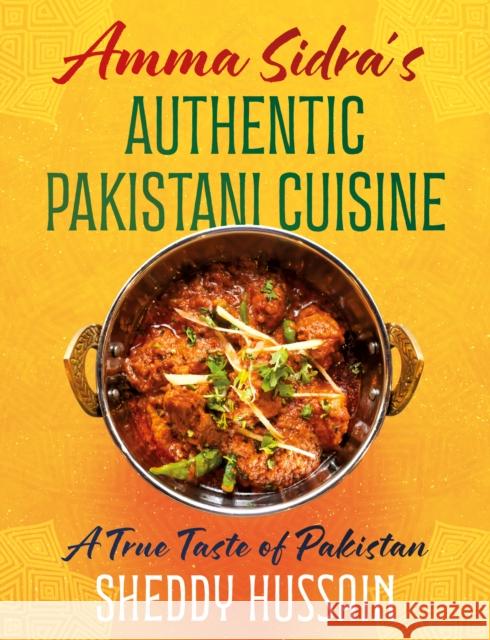 Amma Sidra’s Authentic Pakistani Cuisine: A True Taste of Pakistan Sheddy Hussain 9781805141990