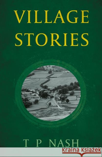 Village Stories T.P Nash 9781805142287 Troubador Publishing