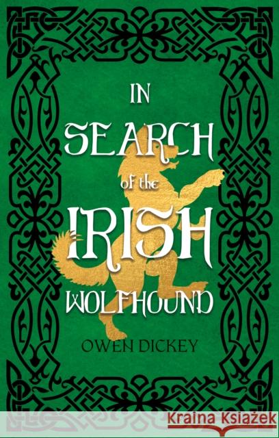In Search of the Irish Wolfhound Owen Dickey 9781805142294