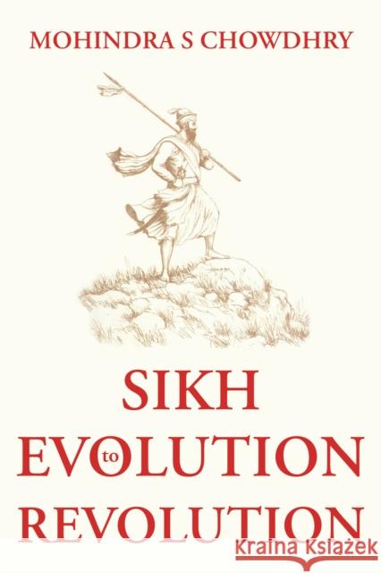 Sikh Evolution to Revolution Mohindra S Chowdhry 9781805142331