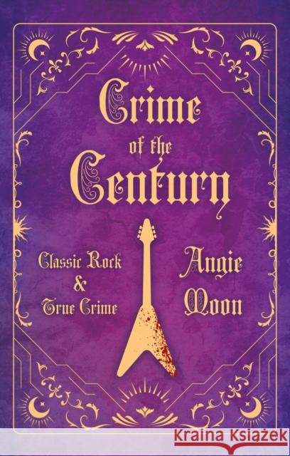 Crime of the Century: Classic Rock and True Crime  9781805143154 Troubador Publishing Ltd
