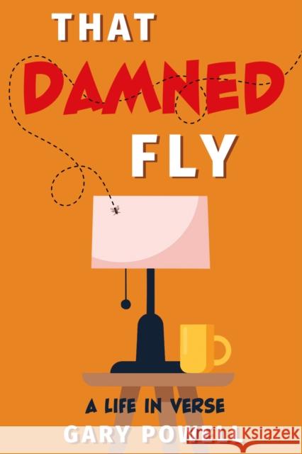 That Damned Fly: A Life In Verse Gary Powell 9781805143901