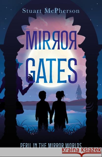 The Mirror Gates: Peril in the Mirror Worlds Stuart McPherson 9781805144137